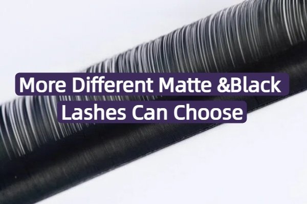 More different matte&black lash can choose